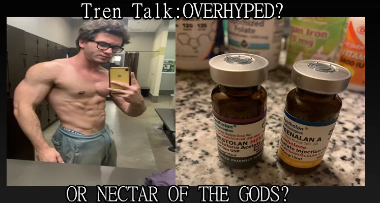 Tren Talk: Overhyped steroid or nectar of the gods?